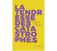 La Tendresse des catastrophes - Martin Page - Les Escales - broché - Roman