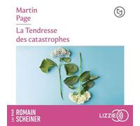 La Tendresse des catastrophes - Martin PAGE - Lizzie - Livre audio - Livre