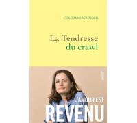 La tendresse du crawl Roman - Colombe Schneck - Grasset - broché - Roman