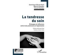 La tendresse du soin Échanges et réflexions entre trois praticiens en haptonomie - Dominique Decant-Paoli - L'harmattan - broché - Essai