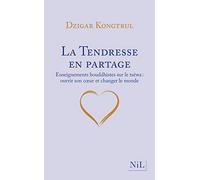 La Tendresse en partage - Enseignements bouddhistes sur le tséwa : ouvrir son coeur et changer le monde