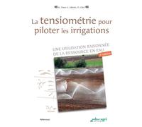 La tensiométrie pour piloter les irrigations Une utilisation raisonnée de la ressource en eau - Chol - Educagri - broché - Etude