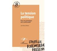 La tension politique Pour une sémiotique de la conflictualité - Juan Alonso Aldama - L'harmattan - broché - Essai