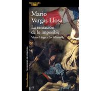 La tentación de lo imposible/ The Temptation of the Impossible: Victor Hugo y Los Miserables / Victor Hugo and Les Misérables