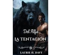 La Tentación del Alfa: Un romance oscuro entre licántropos: amor prohibido, poder y destinos predestinados