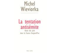 La tentation antisémite: Haine des Juifs dans la France d'aujourd'hui