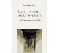 La tentation de la totalité - Vers une éthique du désir Jean-Claude Terrier (Auteur)