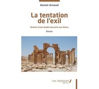 La tentation de l'exil Histoire d'une double descente aux enfers - Daniel Arnaud - Les Impliqués - broché - Roman