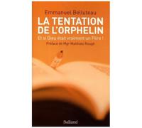 La Tentation De L'orphelin - Et Si Dieu Était Vraiment Un Père !