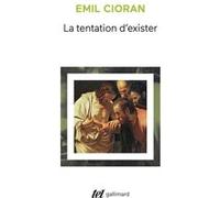 La tentation d'exister Emil Cioran (Auteur)