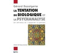 La tentation du biologique et la psychanalyse Gerard BAZALGETTE (Auteur)