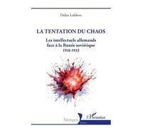 La tentation du chaos Les intellectuels allemands face à la Russie soviétique 1918-1933 - Didier Lefebvre - L'harmattan - broché - Essai