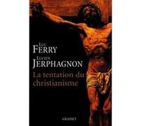 La tentation du christianisme Luc Ferry (Auteur), Lucien Jerphagnon (Auteur)