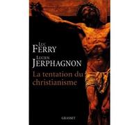 La tentation du christianisme - Luc Ferry - Grasset - broché - Essai