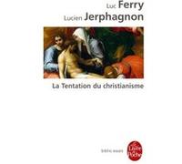 La Tentation du christianisme Lucien Jerphagnon (Auteur), Luc Ferry (Auteur)