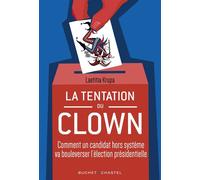 La Tentation du Clown Comment un candidat hors système va bouleverser la présidentielle - Laetitia Krupa - Buchet-Chastel - broché - Essai