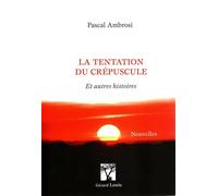 La tentation du crepuscule Et autres histoires - Pascal Ambrosi - Gerard Louis Editeur - broché - Nouvelles