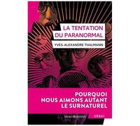 La Tentation Du Paranormal - Pourquoi Nous Aimons Autant Le Surnaturel