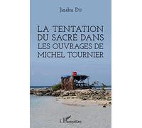 Jiashu Du – La tentation du sacré dans les ouvrages de Michel Tournier – L'Harmattan
