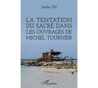 Jiashu Du – La tentation du sacré dans les ouvrages de Michel Tournier – L'Harmattan