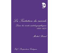 La Tentation Du Suicide Dans Les Écrits Autobiographiques / 1930-1970