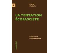 La tentation écofasciste - Écologie et extrême droite - Pierre Madelin - Ecosociete Eds - broché - Essai