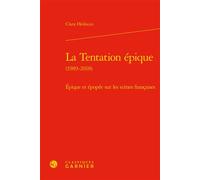 La Tentation épique Épique et épopée sur les scènes françaises - Clara Hédouin - Classiques Garnier - relié - Etude