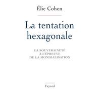 La Tentation hexagonale: La souveraineté à l'épreuve de la mondialisation