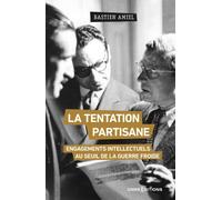 La tentation partisane - Engagements intellectuels au seuil de la guerre froide - Serge Guérin - Cnrs Eds - broché - Essai