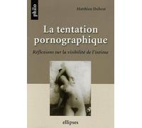 La tentation pornographique: Réflexions sur la visibilité de l'intime