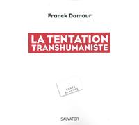 La tentation transhumaniste - Franck Damour - Salvator - broché - Essai