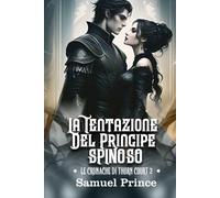 LA TENTAZIONE DEL PRINCIPE SPINOSO: Una serie romantica bollente e oscura in cui il suo potere incontra la sua maledizione.