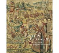 La Tenture des Valois. Tisser les fêtes de Catherine de Médicis - Oriane Beaufils - Lienart - broché - Catalogue d'exposition