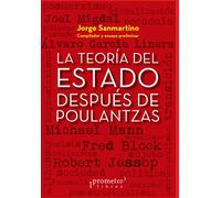 La Teoría Del Estado Después De Poulantzas: Ensayos Sobre El Estado Y El Poder: 5 (Marxismo - Una Serie Con Los Mejores Libros Sobre Este Personaje Emblemático.)