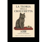 La Teoria della Crocchetta: Autore: Ash, il gatto filosofo