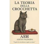 La Teoria della Crocchetta: Autore: Ash, il gatto filosofo
