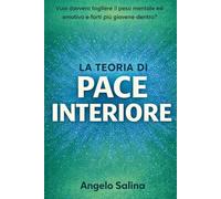 La teoria di Pace interiore: Torna giovane dentro togli peso mentale e emotivo