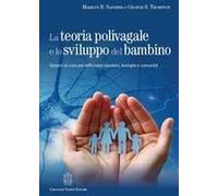 La Teoria Polivagale E Lo Sviluppo Del Bambino. Sistemi Di Cura Per Rafforzare Bambini, Famiglie E Comunità