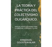 LA TEORÍA Y PRÁCTICA DEL COLECTIVISMO OLIGÁRQUICO.: MANUAL REVOLUCIONARIO PARA LA LIBERTAD, LA FUERZA Y LA PAZ