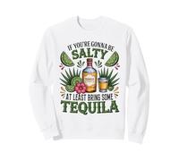 La Tequila est drôle si Vous Voulez être salée Sweatshirt