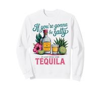 La Tequila est drôle si Vous Voulez être salée Sweatshirt