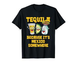 La Tequila, Parce Que C'est Quelque Part au Mexique Cinco de Mayo T-Shirt