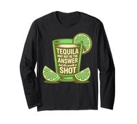 La Tequila Peut ne Pas être la réponse mais Elle Vaut la Peine d'être tirée Manche Longue