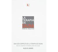 La Terapia De Sauna Para el Siglo XXI: Suda con propósito; El verdadero poder de la sauna