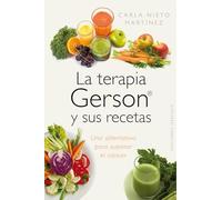 La terapia Gerson y sus recetas / The Gerson Therapy and Recipes