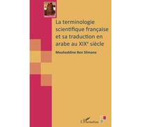 La terminologie scientifique française et sa traduction en arabe au XIXe siècle - Mouheddine Ben Slimane - L'harmattan - broché - Essai
