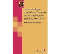 La terminologie scientifique française et sa traduction en arabe au XIXe siècle Mouheddine Ben Slimane (Auteur)
