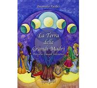 La terra delle grandi madri. Percorso lunare iniziatico