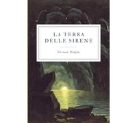 La Terra delle Sirene: Sorrento, Capri e i miti del Mediterraneo - Edizione italiana integrale