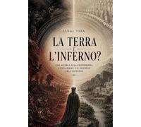 La Terra è l'Inferno?: Una ricerca sulla sofferenza, l'espiazione e il silenzio dell'universo